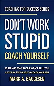 This is a book cover for Mark Baggesen’s book “Don’t Work Stupid Coach Yourself”