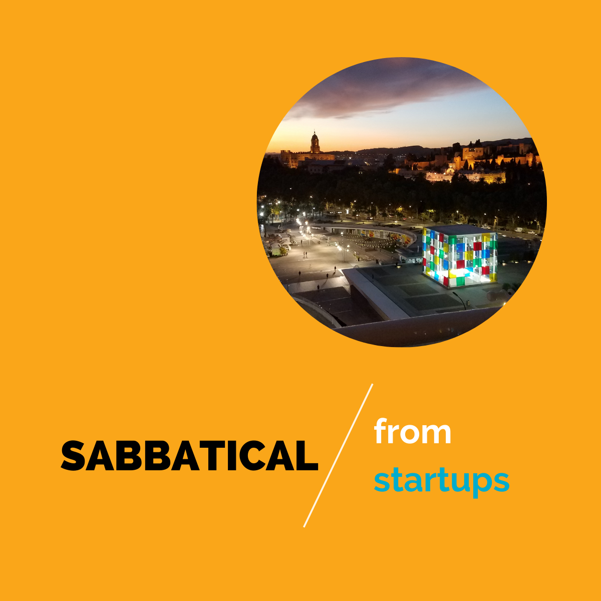 Photo of Malaga, Spain at night with caption of "Sabbatical from startups"