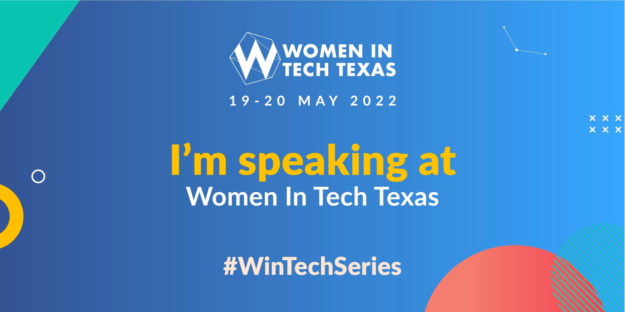Women in Tech Texas May 19-20, 2022 "I'm speaking" announcement